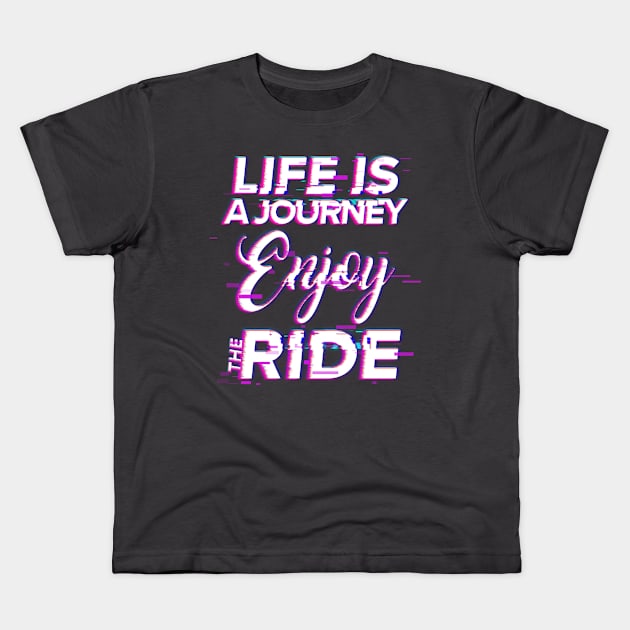 Life Is A Journey Enjoy The Ride Kids T-Shirt by Tip Top Tee's